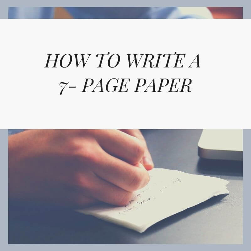 Can I write a 7 page paper in one day, Can I write a 7 page paper in one night, How many sources should a 7 page paper have, How long does it take to write a 7 page paper, How long is a 7 page paper, steps in writing a 7 page essay