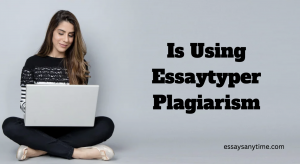 Is Using Essaytyper Plagiarism: Does Essaytyper Show Up on Turnitin ...