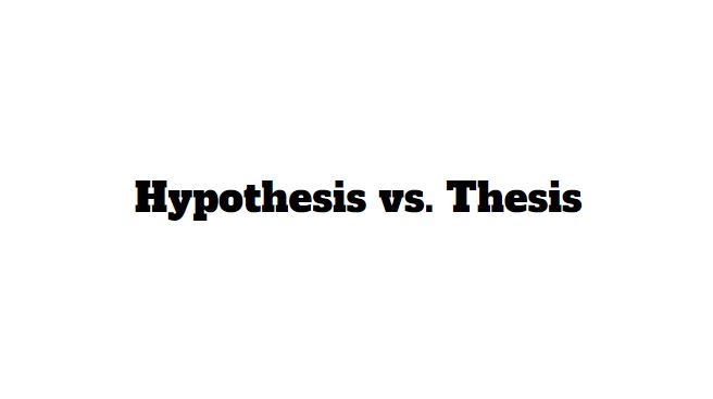 hypothesis vs thesis similarities